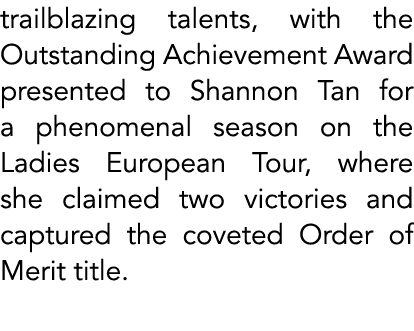 trailblazing talents, with the Outstanding Achievement Award presented to Shannon Tan for a phenomenal season on the ...