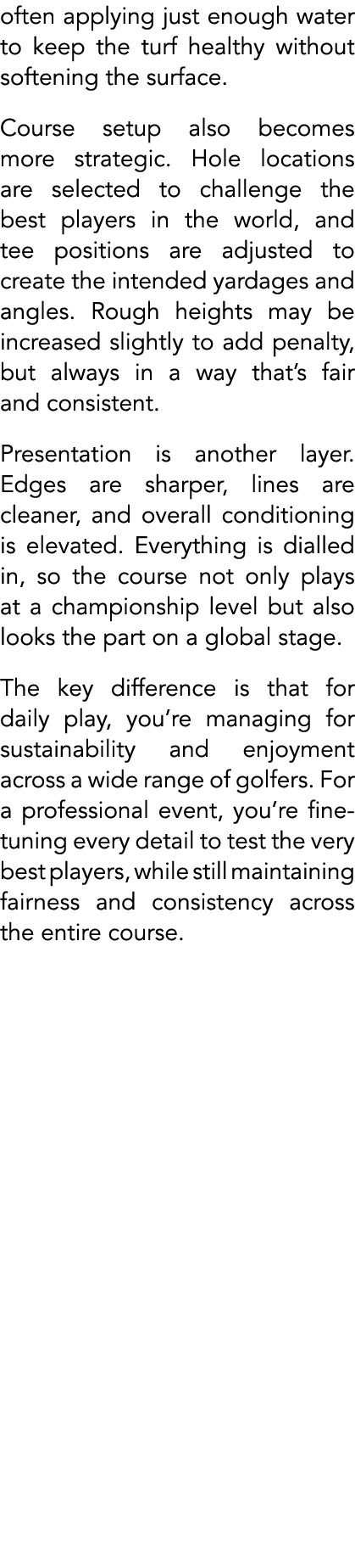 often applying just enough water to keep the turf healthy without softening the surface. Course setup also becomes mo...