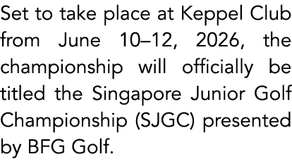 Set to take place at Keppel Club from June 10–12, 2026, the championship will officially be titled the Singapore Juni...