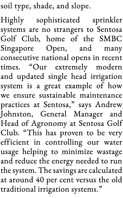 soil type, shade, and slope  Highly sophisticated sprinkler systems are no strangers to Sentosa Golf Club, home of th   