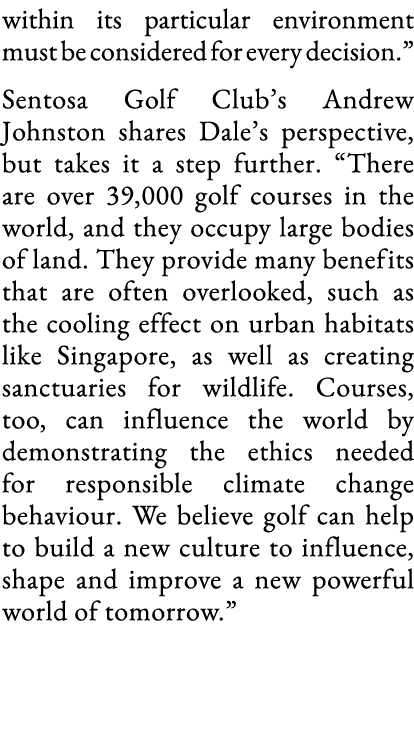 within its particular environment must be considered for every decision   Sentosa Golf Club s Andrew Johnston shares    