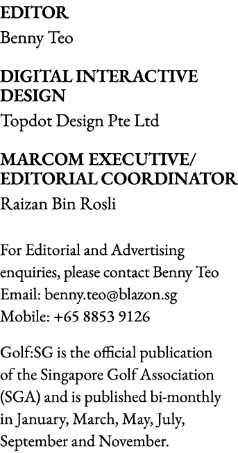 Editor Benny Teo Digital Interactive Design Topdot Design Pte Ltd Marcom Executive  Editorial Coordinator Raizan Bin    