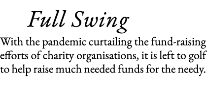    Full Swing With the pandemic curtailing the fund-raising efforts of charity organisations, it is left to golf to h   