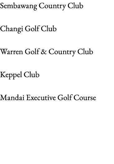 Sembawang Country Club Changi Golf Club Warren Golf & Country Club Keppel Club Mandai Executive Golf Course