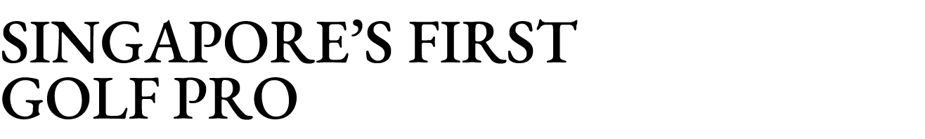 Singapore s First Golf Pro