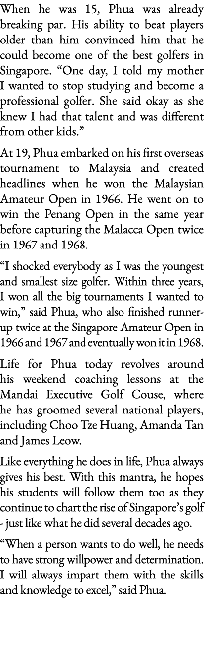When he was 15, Phua was already breaking par  His ability to beat players older than him convinced him that he could   