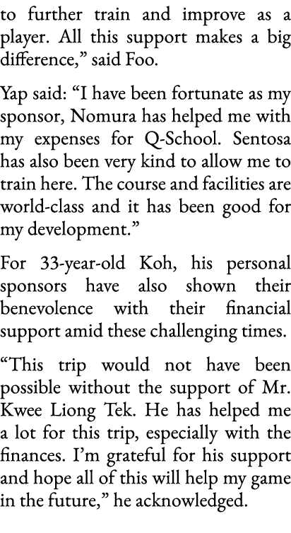 to further train and improve as a player  All this support makes a big difference,  said Foo  Yap said:  I have been    