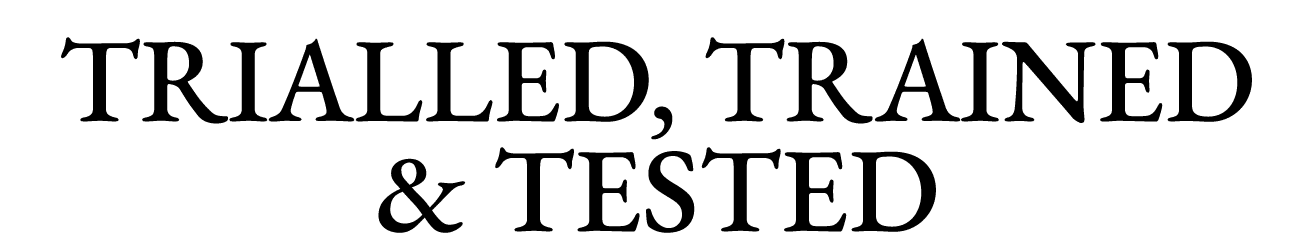 Trialled, Trained & Tested 