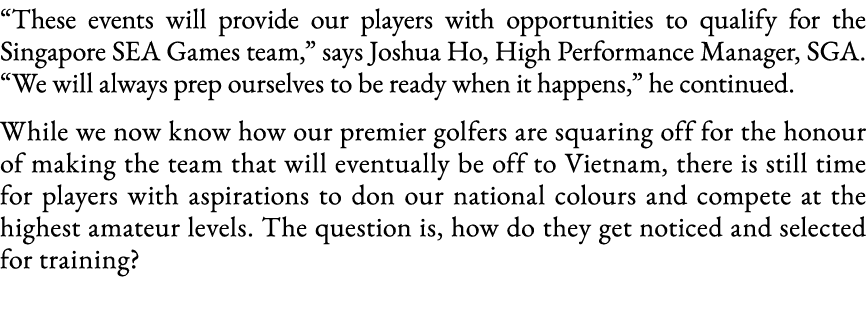  These events will provide our players with opportunities to qualify for the Singapore SEA Games team,  says Joshua H   