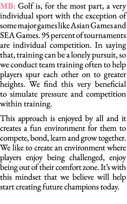 MB: Golf is, for the most part, a very individual sport with the exception of some major games like Asian Games and S   