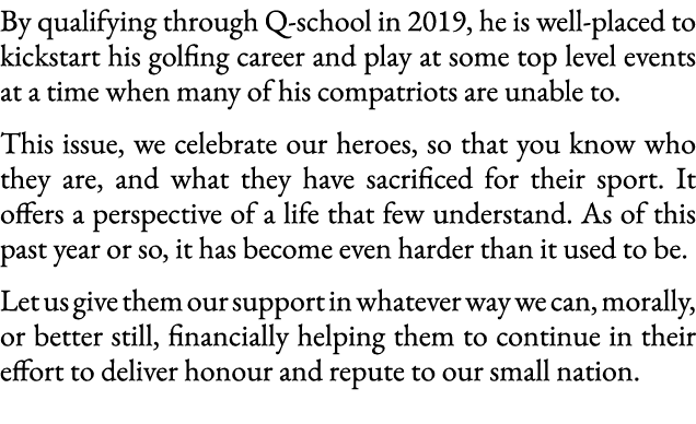 By qualifying through Q-school in 2019, he is well-placed to kickstart his golfing career and play at some top level    